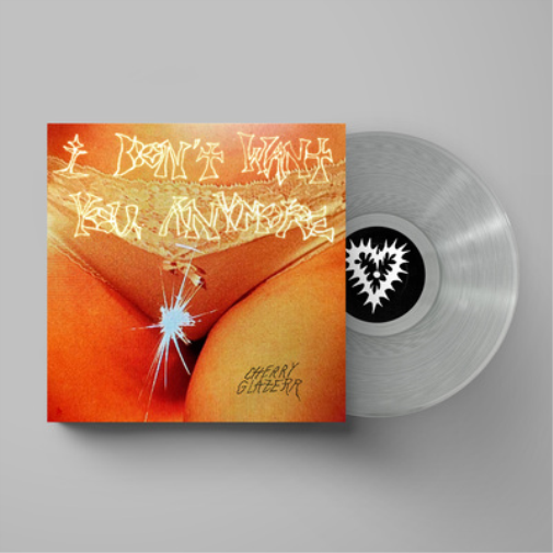 Cherry Glazerr - I Dont Want You Anymore - Crystal Clear Vinyl