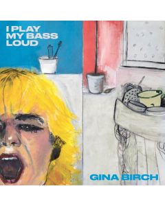 Gina Birch - I Play My Bass Loud - Indie Exclusive Clear Vinyl